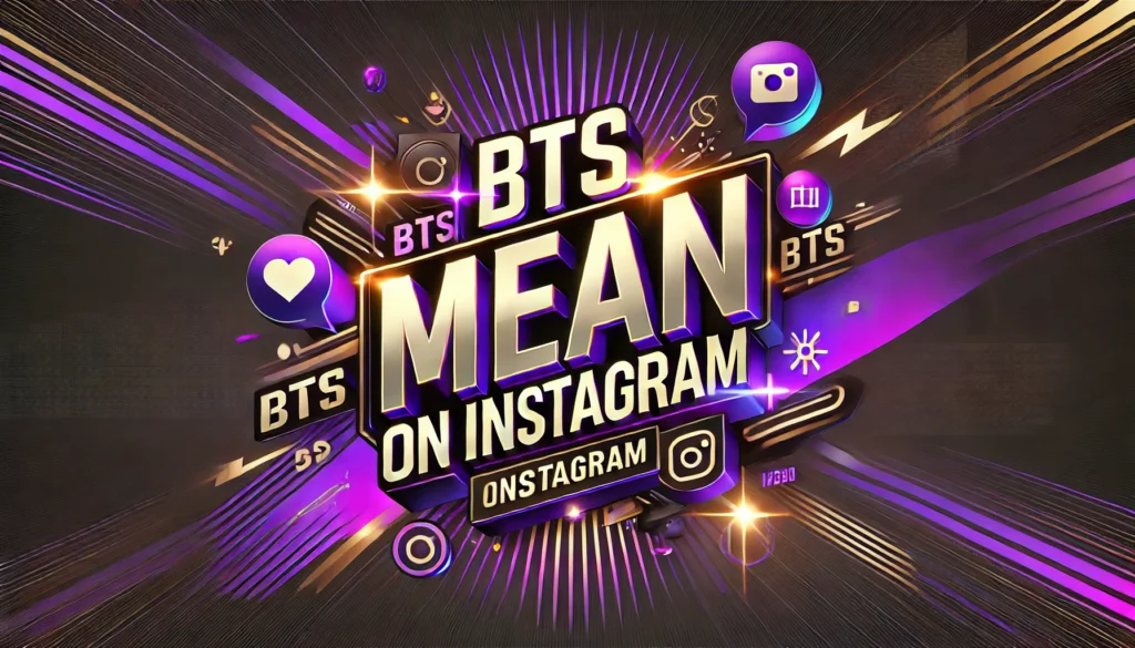 What Does BTS Mean on Instagram