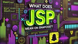 What does JSP mean on Snapchat 