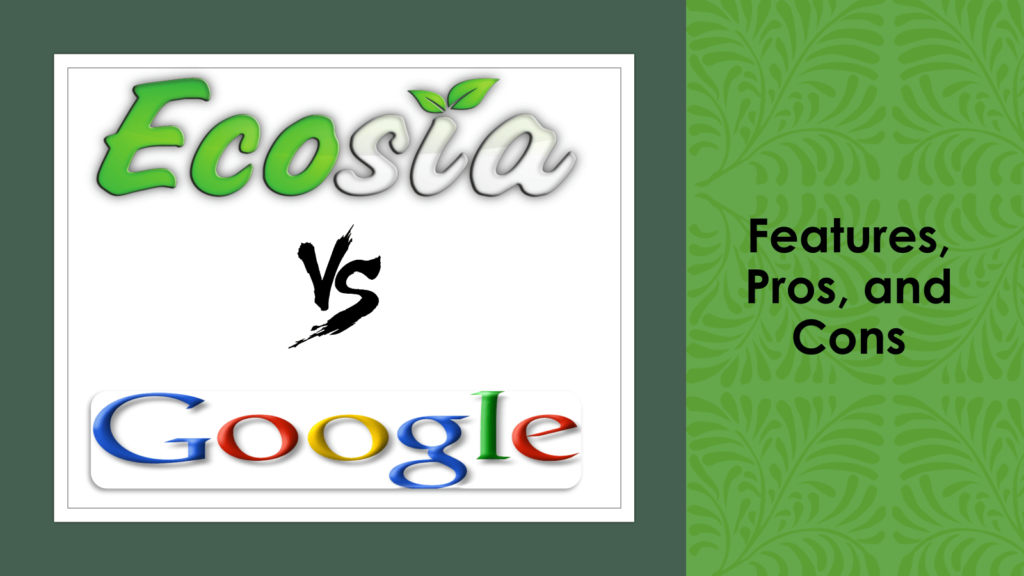 Ecosia Vs Google - Features, Pros, and Cons