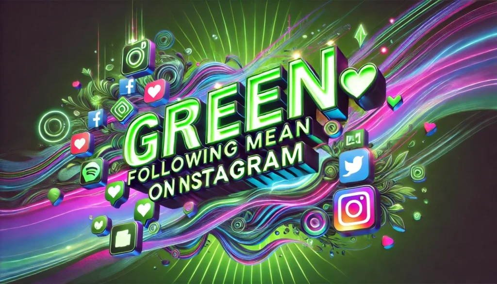 What Does Green Following Mean On Instagram