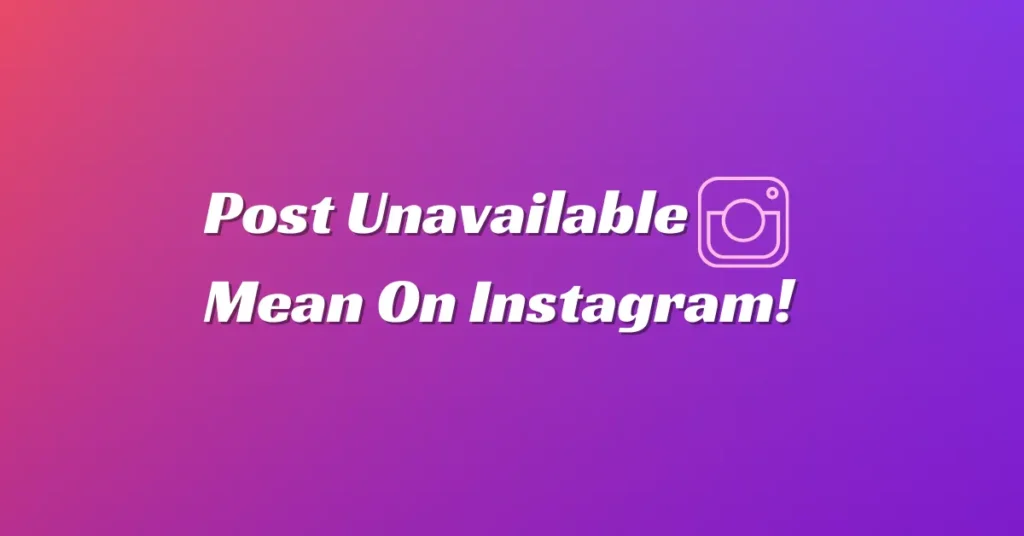 What does Post Unavailable mean on Instagram