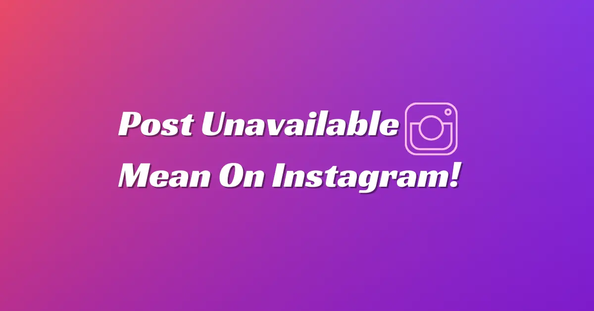 What does Post Unavailable mean on Instagram