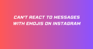 Can’t React To Messages With Emojis On Instagram