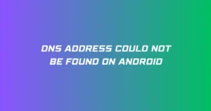 DNS Address Could Not Be Found On Android