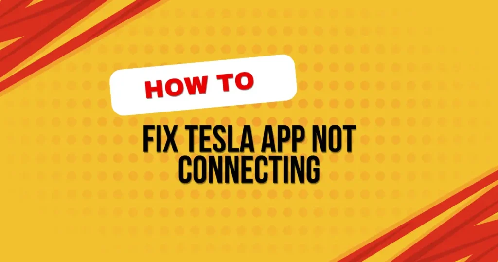 How to Fix Tesla App Not Connecting