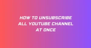 How to Unsubscribe All YouTube Channel At Once