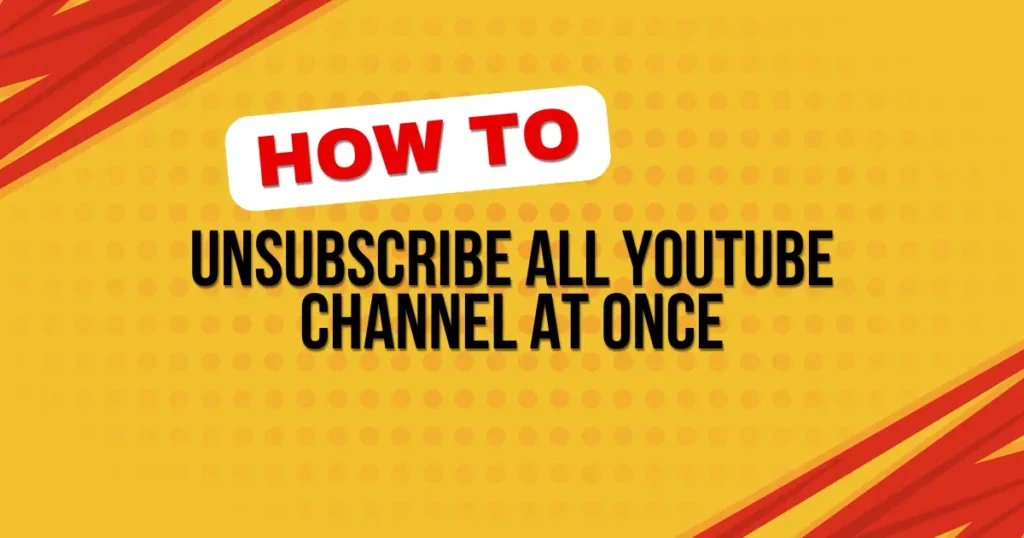 How to Unsubscribe All YouTube Channel At Once