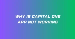 Why Is Capital One App Not Working